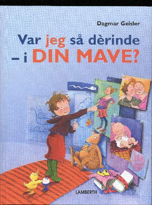 Var jeg så dèrinde - i din mave?