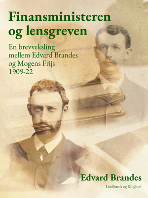 Finansministeren og lensgreven : en brevveksling mellem Edvard Brandes og Mogens Frijs 1909-22