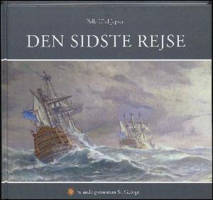 Den sidste rejse : historien om linjeskibene HMS St. George og HMS Defence og deres tid til de forliste på Jyllands vestkyst den 24. december 1811