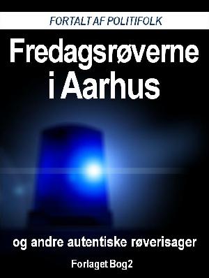 Fredagsrøverne i Aarhus : og andre autentiske røverisager