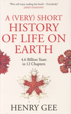 A (very) short history of life on Earth : 4.6 billion years in 12 chapters