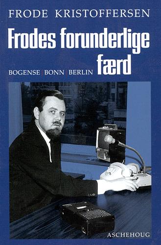 Frodes forunderlige færd : Bogense, Bonn, Berlin