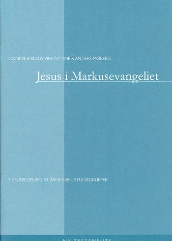 Jesus i Markusevangeliet : 7 studieoplæg til åbne bibel-studiegrupper