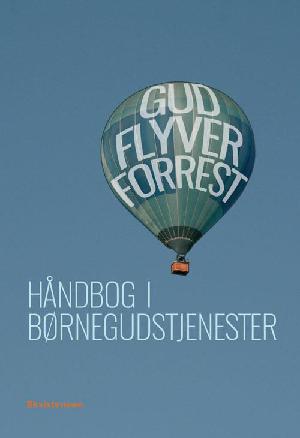 Gud flyver forrest : håndbog i børnegudstjenester