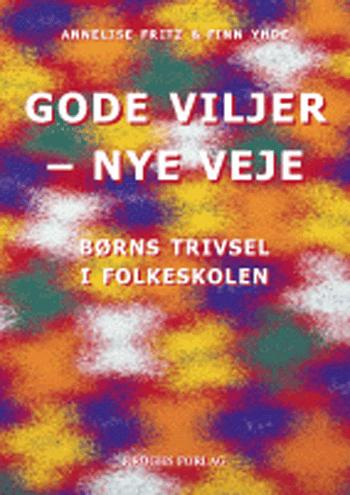 Gode viljer - nye veje : børns trivsel i folkeskolen : beskrivelse af et projektforløb, forebyggelse og intervention : en undersøgelse af pædagogers og læreres opfattelse af deres samarbejde som en forebyggende foranstaltning