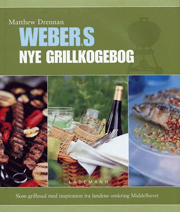 Webers nye grillkogebog : skøn grillmad med inspiration fra landene omkring Middelhavet