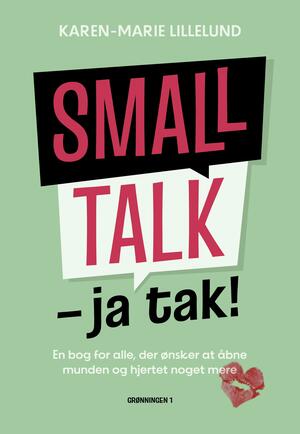 Smalltalk - ja tak! : en bog for alle, der ønsker at åbne munden og hjertet noget mere