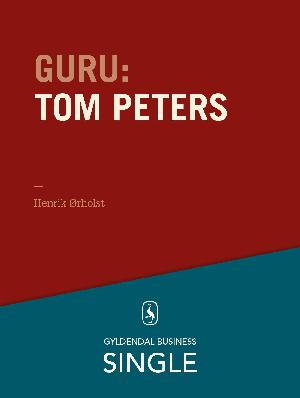 Guru : de 20 største ledelseseksperter. Kapitel 16 : Tom Peters - krøllet habit og krøllet hjerne