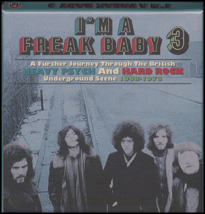I'm a freak baby 3 : a further journey through the British heavy psych and hard rock underground scene 1968-1973