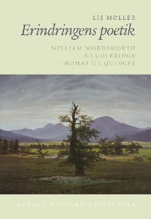 Erindringens poetik : William Wordsworth, S.T. Coleridge, Thomas De Quincey