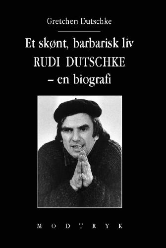 Et skønt, barbarisk liv : Rudi Dutschke - en biografi