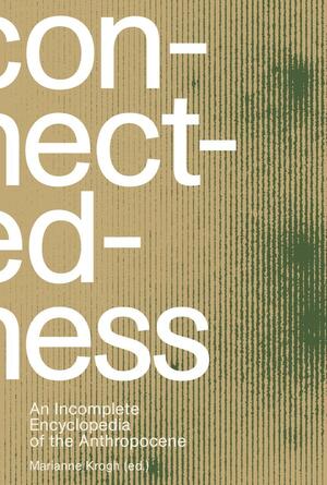Connectedness : an incomplete encyclopedia of the anthropocene