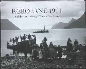 Færøerne 1911 : set af den danske fotograf Anders Peter Hansen