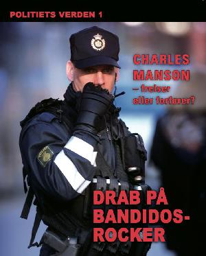 Politiets verden. 1 : Drab på bandidosrocker ved bombesprængning: Charles Manson : frelser eller forfører?