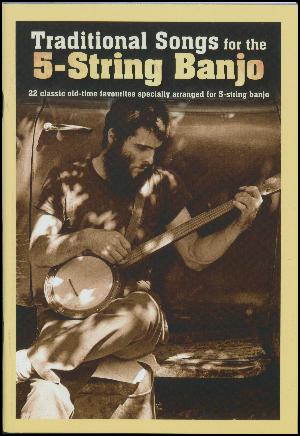 Traditional songs for the 5-string banjo : 22 classic old-time favourites specially arranged for 5-string banjo