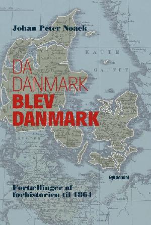 Da Danmark blev Danmark : fortællinger af forhistorien til 1864