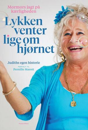 Lykken venter lige om hjørnet : Judiths egen historie