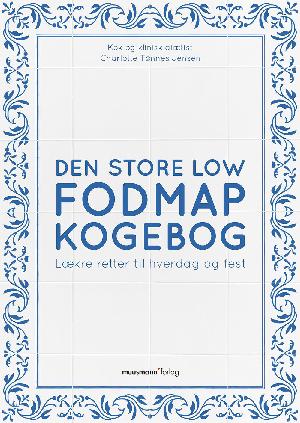 Den store Low FODMAP kogebog : lækre retter til hverdag og fest