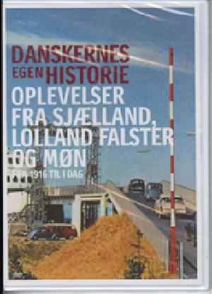 Danskernes egen historie. Oplevelser fra Sjælland, Lolland Falster og Møn : fra 1916 til i dag