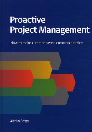 Proactive project management : how to make common sense common practice