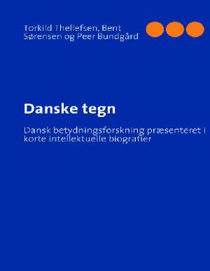 Danske tegn : dansk betydningsforskning præsenteret i korte intellektuelle biografier
