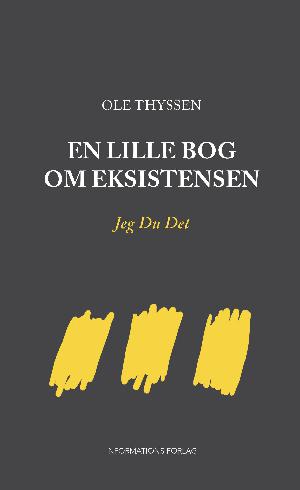 En lille bog om eksistensen : Jeg Du Det