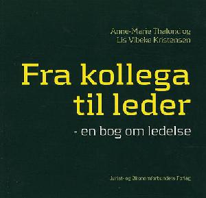 Fra kollega til leder : en bog om ledelse