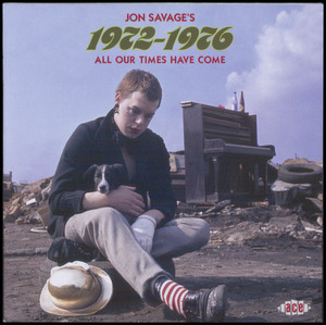 Jon Savage's 1972-1976 : All our times have come