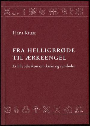 Fra helligbrøde til ærkeengel : et lille leksikon om kirke og symboler