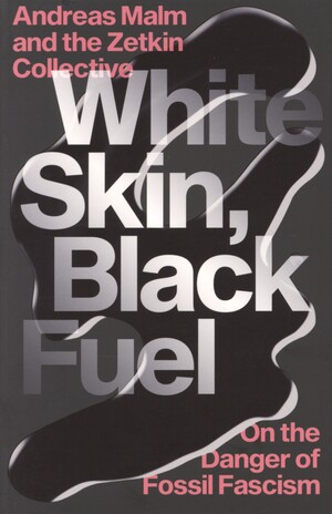 White skin, black fuel : on the danger of fossil fascism