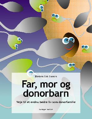 Far, mor og donorbarn : veje til et endnu bedre liv som donorfamilie