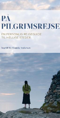 På pilgrimsrejse : en personlig rejseguide til hellige steder