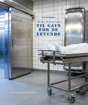 Til gavn for de levende : 100 års retsmedicin