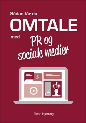 Sådan får du omtale med PR og sociale medier : lær at bruge en gammel profession til at sprede dine gode historier i en ny tid