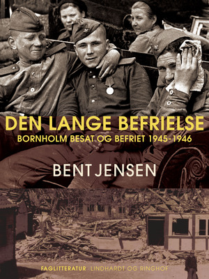 Den lange befrielse : Bornholm besat og befriet 1945-1946