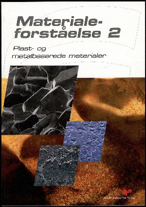 Materialeforståelse. Bind 2 : Plast- og metalbaserede materialer