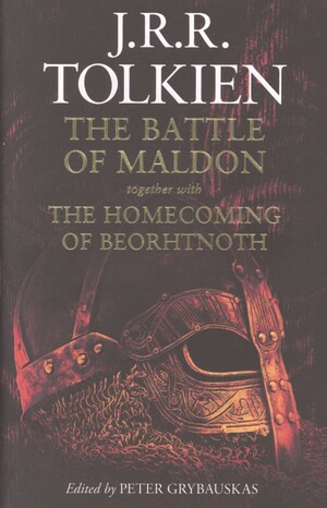 The battle of Maldon : together with The homecoming of Beorhtnoth Beorhthelm's son and 'The tradition of versification in old English'