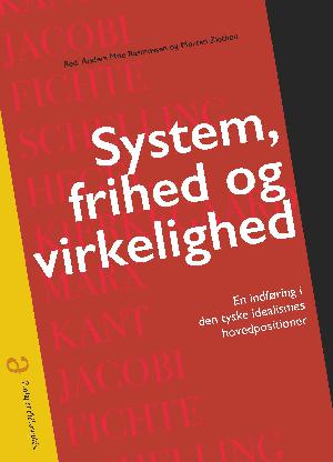 System, frihed og virkelighed : en indføring i den tyske idealismes hovedpositioner