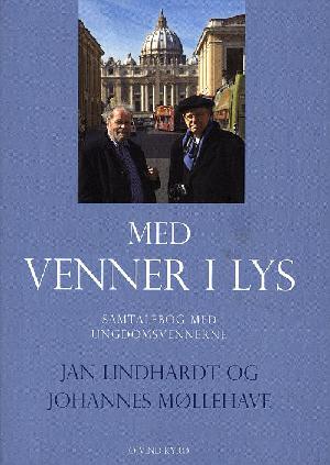 Med venner i lys : samtalebog med ungdomsvennerne Jan Lindhardt og Johannes Møllehave