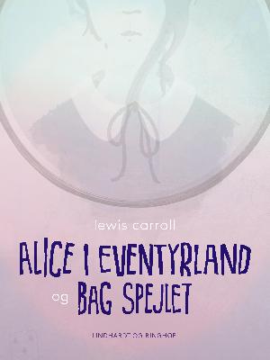 Alice i eventyrland og Bag spejlet