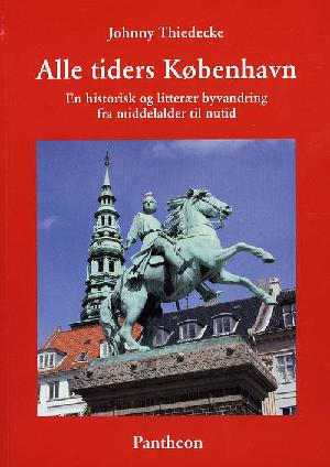 Alle tiders København : en historisk og litterær byvandring fra middelalder til nutid