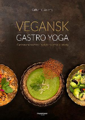 Vegansk gastro yoga : gastronomiens møde med den spirituelle praksis