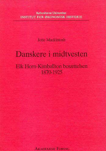 Danskere i Midtvesten : Elk Horn-Kimballton bosættelsen 1870-1925