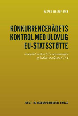 Konkurrencerådets kontrol med ulovlig EU-statsstøtte : samspillet mellem EU's statsstøtteregler og konkurrencelovens § 11 a