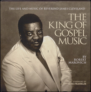 The king of gospel music : the life and music of Reverend James Cleveland