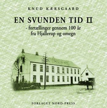 En svunden tid : fortællinger gennem 100 år fra Hjallerup og omegn. Bind 2