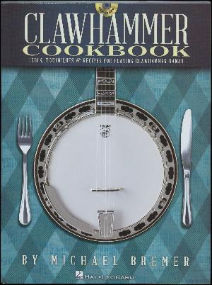 Clawhammer cookbook : tools, techniques & recipes for playing clawhammer banjo