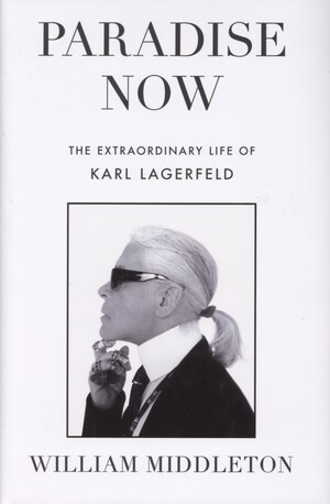 Paradise now : the extraordinary life of Karl Lagerfeld