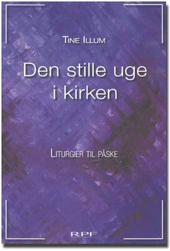 Den stille uge i kirken : liturgier til påske