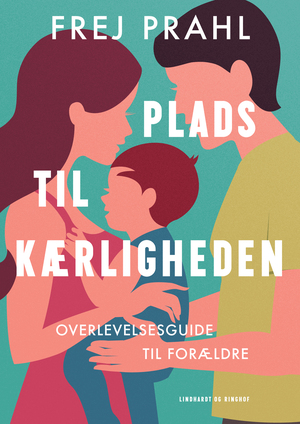 Plads til kærligheden : overlevelsesguide til forældre